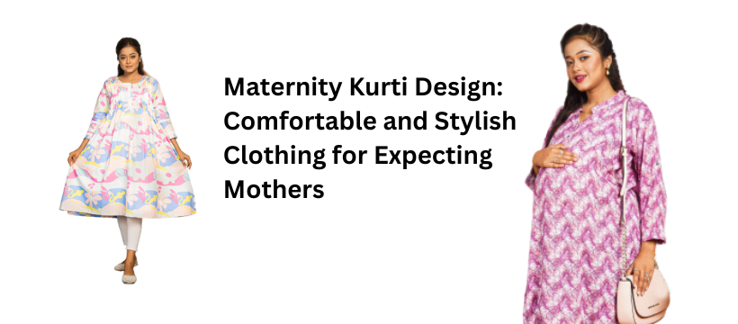 Maternity Kurti Design: Comfortable and Stylish Clothing for Expecting Mothers